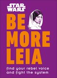Star Wars Be More Leia: Find Your Rebel Voice and Fight the System
