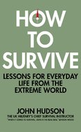 How to Survive : Lessons for Everyday Life from the Extreme World