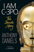 I Am C–3PO: The Inside Story