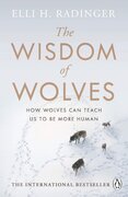 The Wisdom of Wolves: How Wolves Can Teach Us To Be More Human