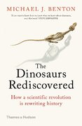 The Dinosaurs Rediscovered: How a Scientific Revolution is Rewriting History