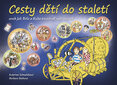 Cesty dětí do staletí aneb Jak Běla a Kuba poznávali naši historii