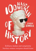 100 Nasty Women of History. Brilliant, badass and completely fearless women everyone should know