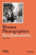 Women Photographers: Revolutionaries 1937–1970 (Photofile)