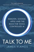 Talk to Me: Amazon, Google, Apple and the Race for Voice–Controlled AI