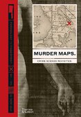 Murder Maps. Crime Scenes Revisited – Phrenology to Fingerprint 1811–1911