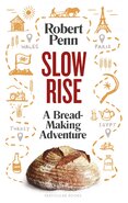 Slow Rise: A Bread–Making Adventure