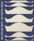 Sophie Taeuber–Arp: Living Abstraction
