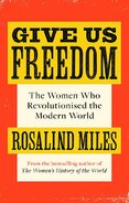 Give Us Freedom: The Women who Revolutionised the Modern World