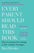 Every Parent Should Read This Book: Eleven lessons for raising a 21st–century teenager