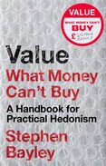 Value: What Money Can’t Buy. A Handbook for Practical Hedonism