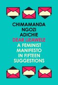Dear Ijeawele, Or A Feminist Manifesto In Fifteen Suggestions