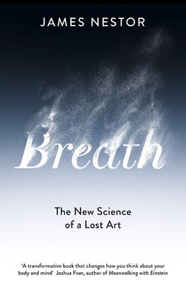 Breath: The New Science of a Lost Art