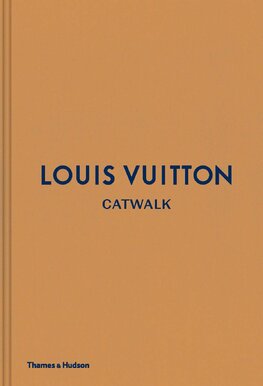 Louis Vuitton Catwalk: The Complete Fashion Collections
