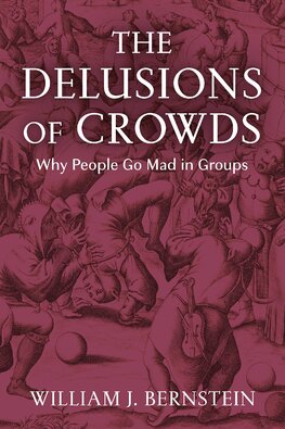 The Delusions of Crowds: Why People Go Mad in Groups