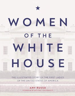 Women of the White House: The Illustrated Story of the First Ladies of the United States of America