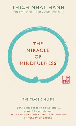 The Miracle of Mindfulness: The classic guide by the world’s most revered master