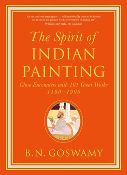 The Spirit of Indian Painting: Close Encounters with 101 Great Works 1100–1900 