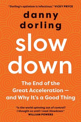 Slowdown: The End of the Great Acceleration–and Why It's Good for the Planet, the Economy, and Our Lives