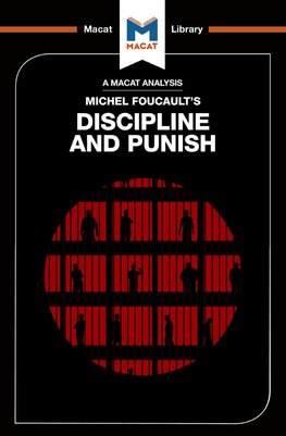 Michel Foucault's Discipline and Punish (A Macat Analysis)