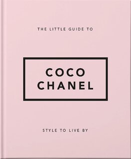 The Little Guide to Coco Chanel: Style to Live By