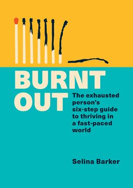 Burnt Out: The exhausted person's six–step guide to thriving in a fast–paced world