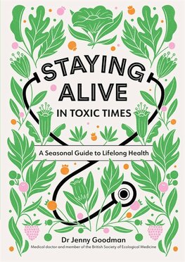 Staying Alive in Toxic Times: A Seasonal Guide to Lifelong Health