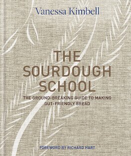 The Sourdough School: The ground–breaking guide to making gut–friendly bread