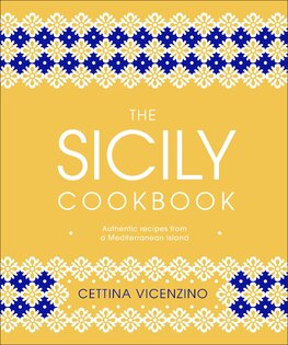 The Sicily Cookbook: Authentic Recipes from a Mediterranean Island