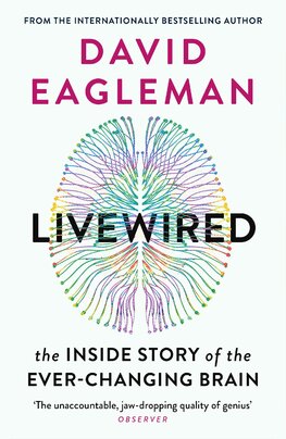 Livewired: The Inside Story of the Ever–Changing Brain