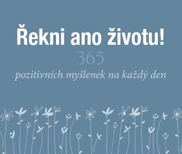 Řekni ano životu! 365 pozitivních myšlenek na každý den
