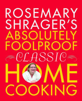 Rosemary Shrager´s –  Absolutely Foolproof Classic Home Cooking