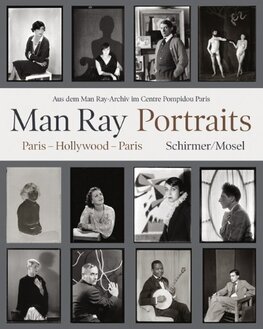 Man Ray – Portraits. Paris, Hollywood, Paris 1921–1976: Aus dem Man Ray–Archiv im Centre Pompidou Paris