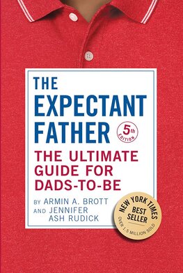 The Expectant Father: The Ultimate Guide for Dads–to–Be