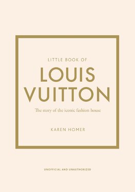 Little Book of Louis Vuitton: The Story of the Iconic Fashion House