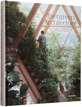 Evergreen Architecture. Overgrown Buildings and Greener Living