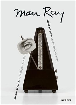 Man Ray: Magician on Paper… and the Magic of Objects