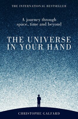 The Universe in Your Hand: A Journey Through Space, Time and Beyond
