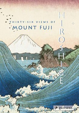 Hiroshige: Thirty–Six Views of Mt. Fuji
