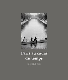 Paris au cours du temps: Straßenfotografien / Photographies de rue / Street Photographs 1988–2019