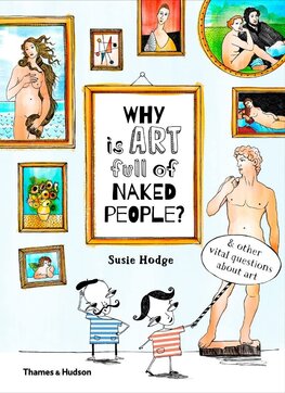Why is art full of naked people? & other vital questions about art