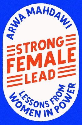 Strong Female Lead: Lessons from Women in Power