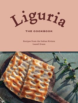 Liguria: The Cookbook. Recipes from the Italian Riviera