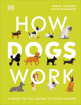 How Dogs Work: A Head–to–Tail Guide to Your Canine