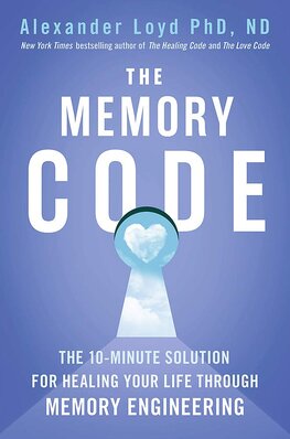 The Memory Code: The 10–minute solution for healing your life through memory engineering