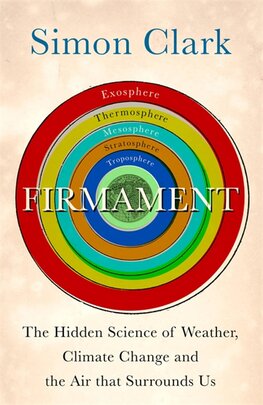 Firmament: The Hidden Science of Weather, Climate Change and the Air That Surrounds Us