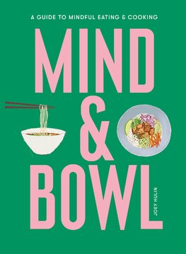 Mind & Bowl: A Guide to Mindful Eating & Cooking