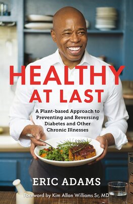 Healthy At Last: A Plant–based Approach to Preventing and Reversing Diabetes and Other Chronic Illnesses