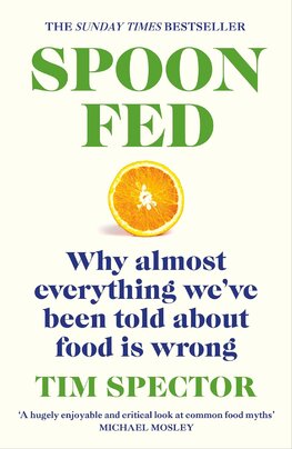 Spoon–Fed. Why Almost Everything We've Been Told About Food Is Wrong