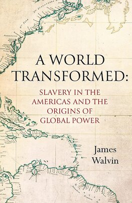 A World Transformed: Slavery in the Americas and the Origins of Global Power